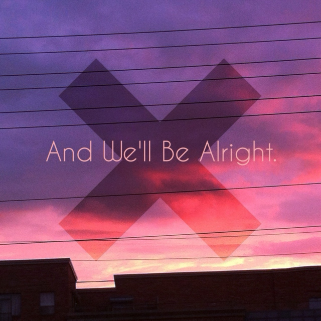 And We'll Be Alright.