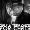 ONLY A TEEN ONCE | For Chris