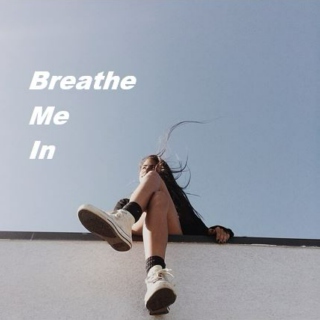 Breath Me In