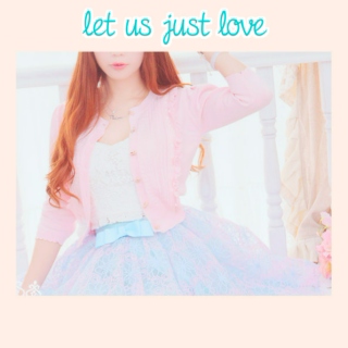 let us just love