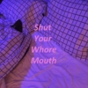 Shut Your Whore Mouth