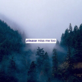 Please, miss me too.