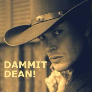 Dammit, Dean!
