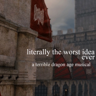 Literally The Worst Idea Ever: Terrible A Dragon Age Musical