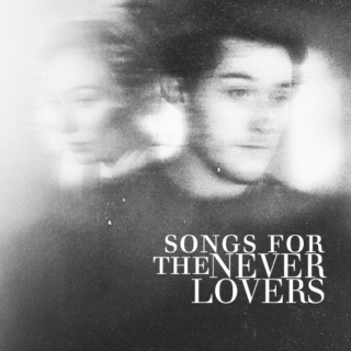 Songs for the Never Lovers