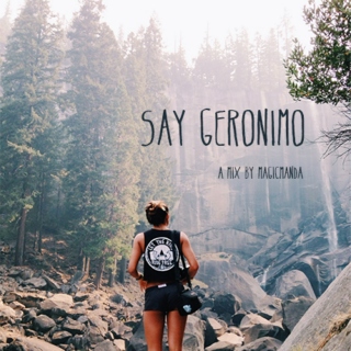 Say Geronimo