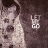 let me go,