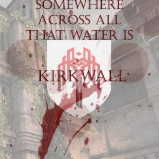 Somewhere Across All That Water Is Kirkwall