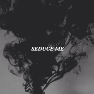 seduce me