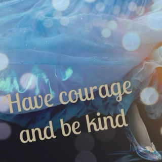 Have courage and be kind