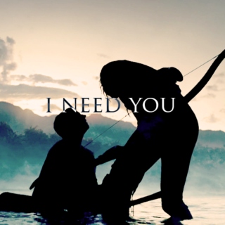 I need you.