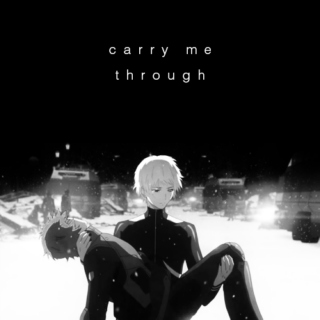 carry me through