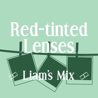 Red-tinted Lenses - Liam's Mix