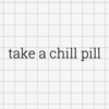 take a chill pill 