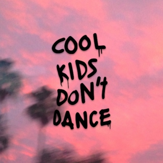 cool kids (don't) dance