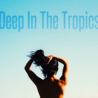Deep In The Tropics Part 1