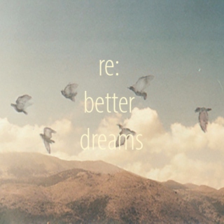 re: better dreams