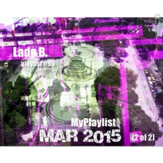Lado B. Playlist 95 - My Playlist Mar2015 (2 of 2)
