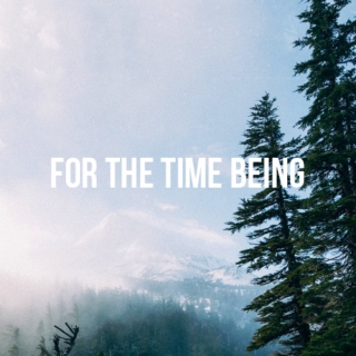 for the time being