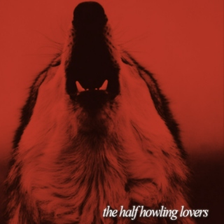 The Half Howling Lovers