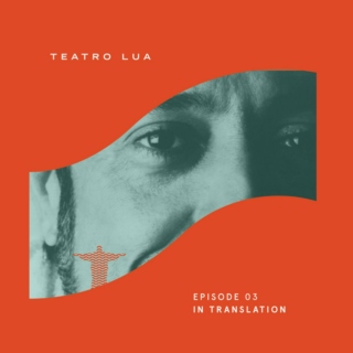 Teatro Lua - Episode 3 - In Translation 