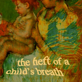 the heft of a child's breath