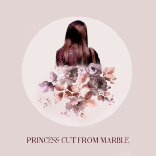 ♕ {P r i n c e s s} Cut From Marble ♕ 