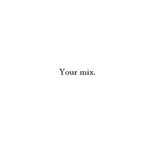 Your mix.