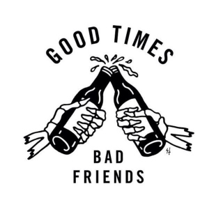Good Times, Bad Friends