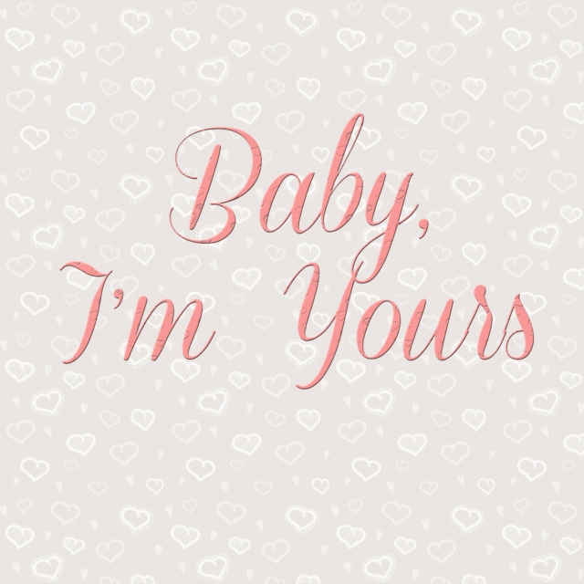 Baby, I'm Yours 