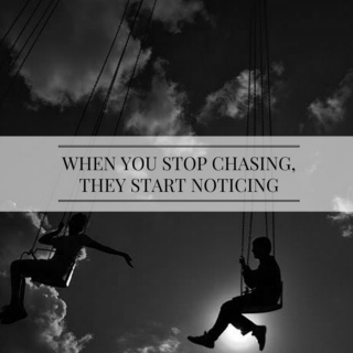 when you stop chasing, they start noticing