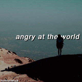 angry at the world