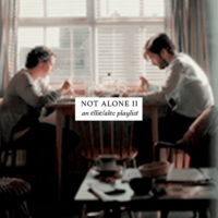 Not Alone Vol. II // An Ellie & Alec Playlist