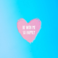 be with me so happily