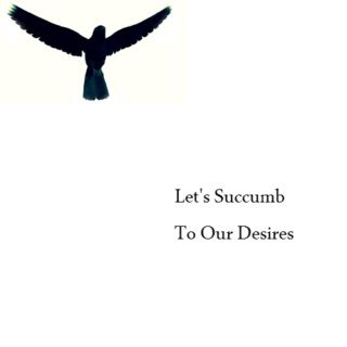 Let's Succumb To Our Desires