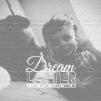 Dream Letter: A Part of Me, Apart From Me