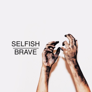 selfish & BRAVE