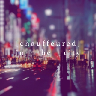[chauffeured] in the city
