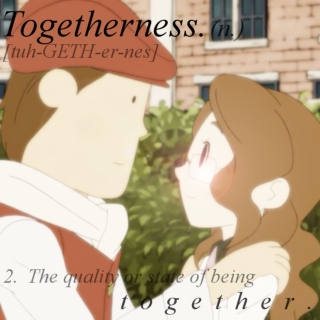 Togetherness.