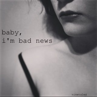 baby, i'm bad news