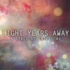 Light Years Away