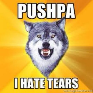 Pushpa , i hate tears...!