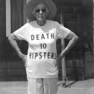 Death To Hipsters.