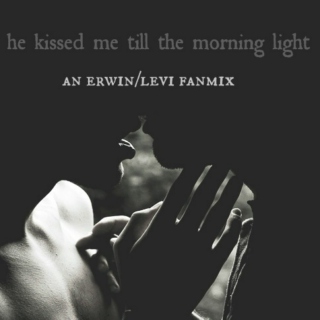he kissed me till the morning light