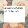 Nora's (Sub)lime Birthday Mix