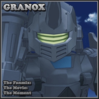 Granox: The Fanmix: The Movie: The Moment