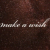 wishes and dreams