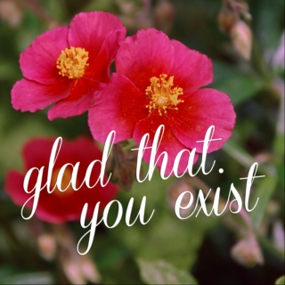glad that you exist