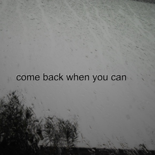 Come Back When You Can