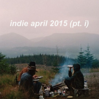 indie april 2015 (pt. i)